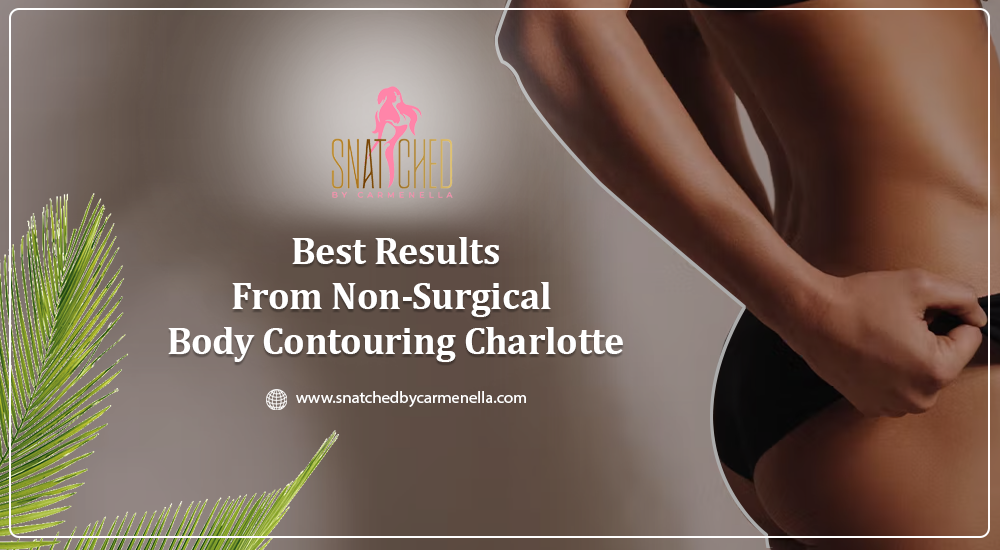 How to get the best results from non-surgical body contouring Charlotte