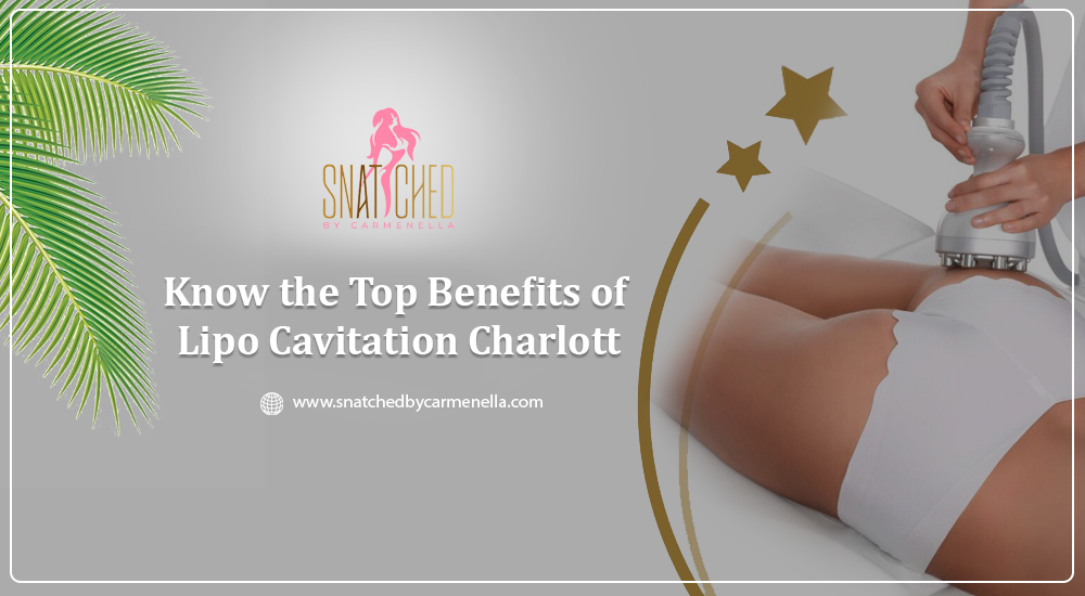 Know the top benefits of Lipo cavitation Charlotte